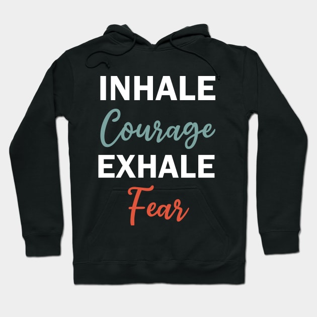 inhale courage exhale fear Hoodie by teestaan